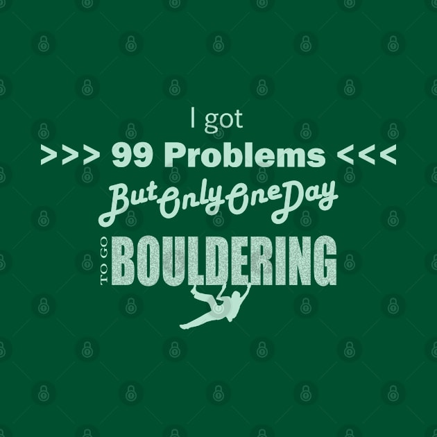 I Got 99 Problems But Only One Day To Go Bouldering by esskay1000