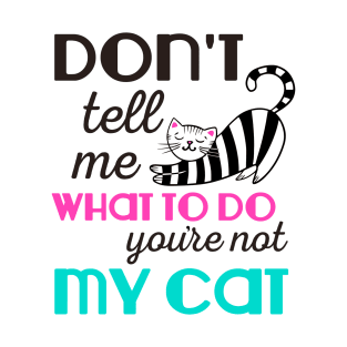 Don't Tell Me What to Do Cat T-Shirt