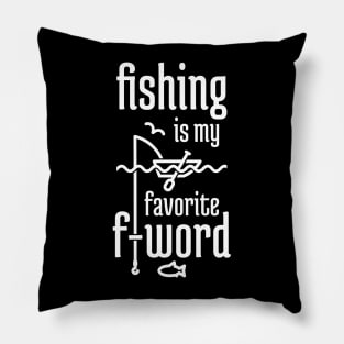 Fishing is My Favorite F-word Pillow