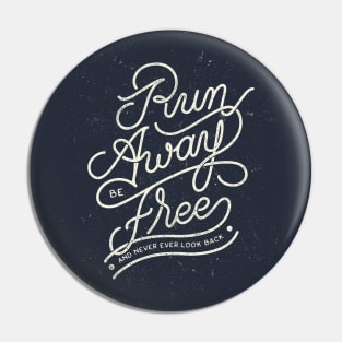Run Away and Be Free Pin