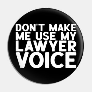 Don't Make Me Use My Lawyer Voice - Attorney Gift Pin