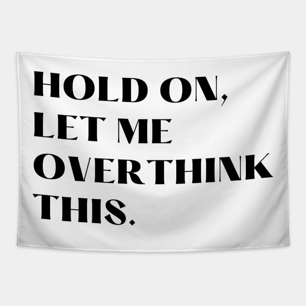 Hold on, Let me over think this. Tapestry by Okanagan Outpost