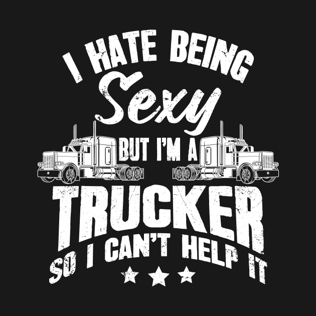 I hate being sexy but I'm a trucker so I can't help it by captainmood