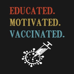 Educated Motivated Vaccinated shirt T-Shirt