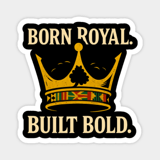 Born Royal. Built Bold Magnet