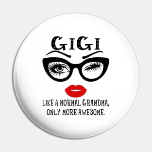 Gigi Like A Normal Grandma Only More Awesome Glasses Face Shirt Pin