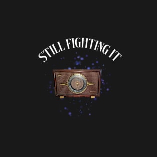 still fighting it T-Shirt