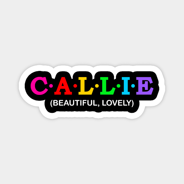 Callie - Beautiful, Lovely. Magnet by Koolstudio