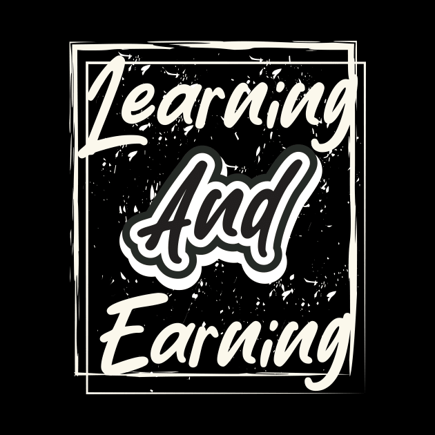 Learning And Earning by T-Shirt Attires