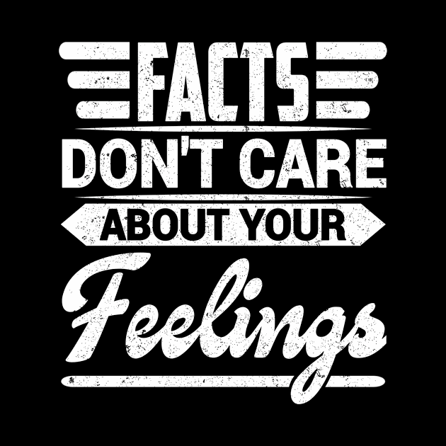 Facts dont care about your feelings by SilverTee