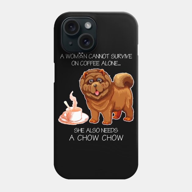 A Woman Cannot Survive On Coffee Alone Chow Chow Dog Phone Case by IainDodes