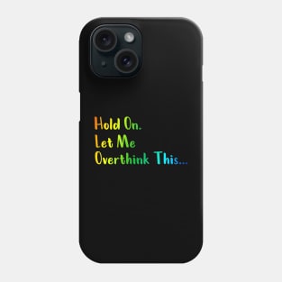 Hold On Let Me Overthink This T-Shirts Phone Case