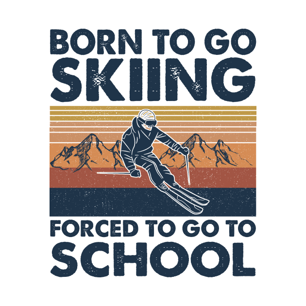 Vintage Born To Go To Skiing Forced To Go To School by celestewilliey