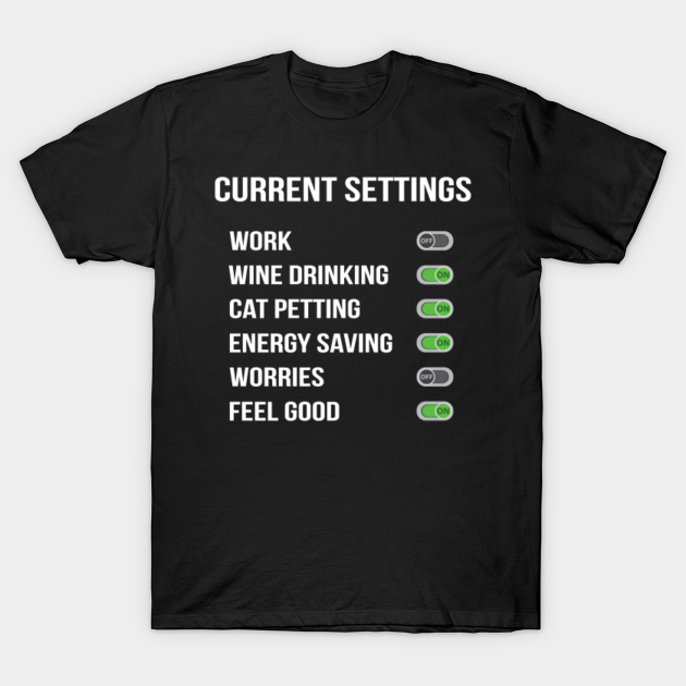 Funny Gift For A Cat And Wine Lover Current Settings Design - Cat Wine - T-Shirt
