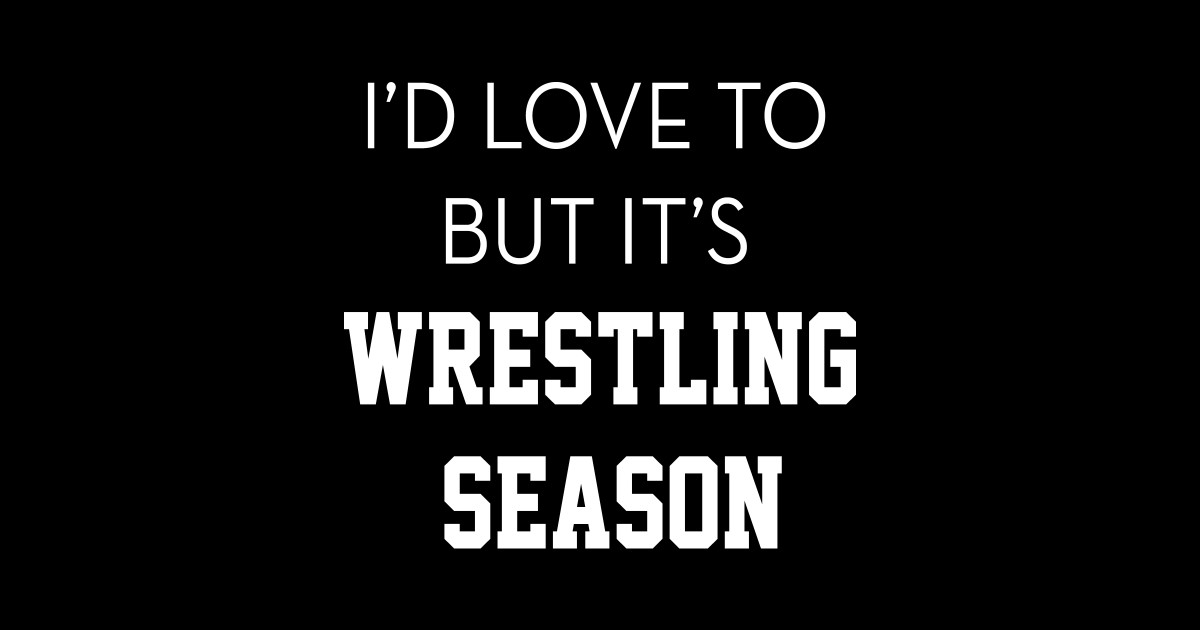 I'd Love to But It's Wrestling Season Wrestler Mom, Fun Sports