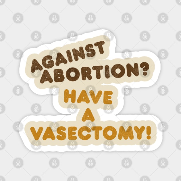 Have a Vasectomy / Women's Rights Pro Choice Roe v Wade Magnet by darklordpug