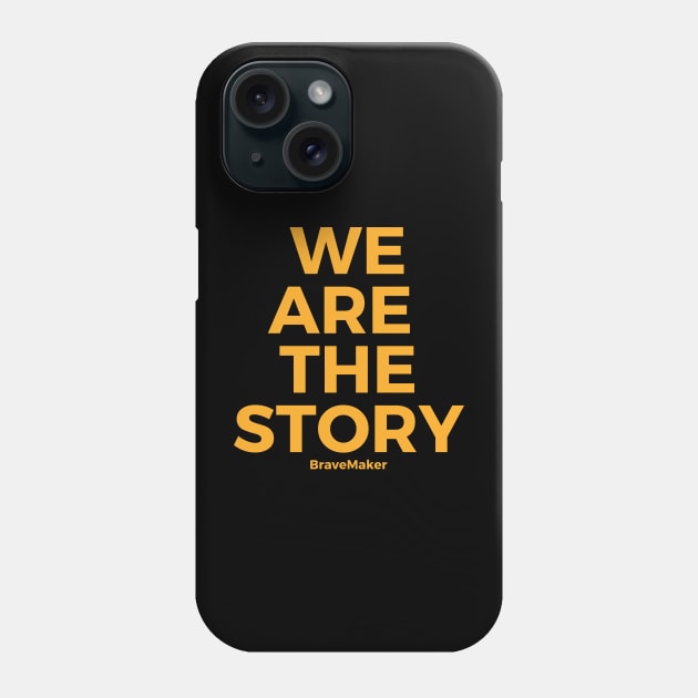 We are the story, yellow Phone Case by BraveMaker