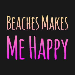 Beaches Make Me Happy T-Shirt