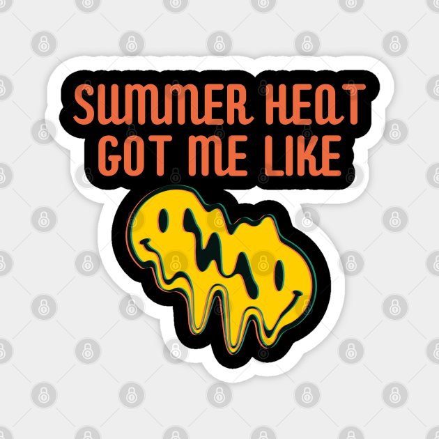 Funny Sayings Summer Heat Got Me Like - Funny Sayings - Magnet | TeePublic Funny Sayings Summer Heat Got Me Like - Funny Sayings - Magnet | TeePublic