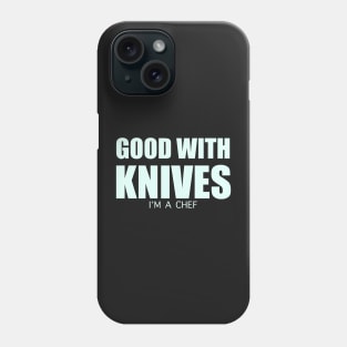 Good with knives I’m a chef T-shirt Phone Case