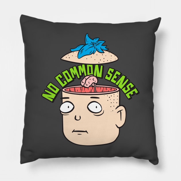 No Common Sense - No Brain Pillow by JIMBOT