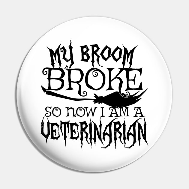 My Broom Broke So Now I Am A Veterinarian - Halloween design Pin by theodoros20