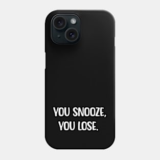 YOU SNOOZE,YOU LOSE Phone Case