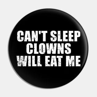 Can't Sleep Clowns Will Eat Me Pin