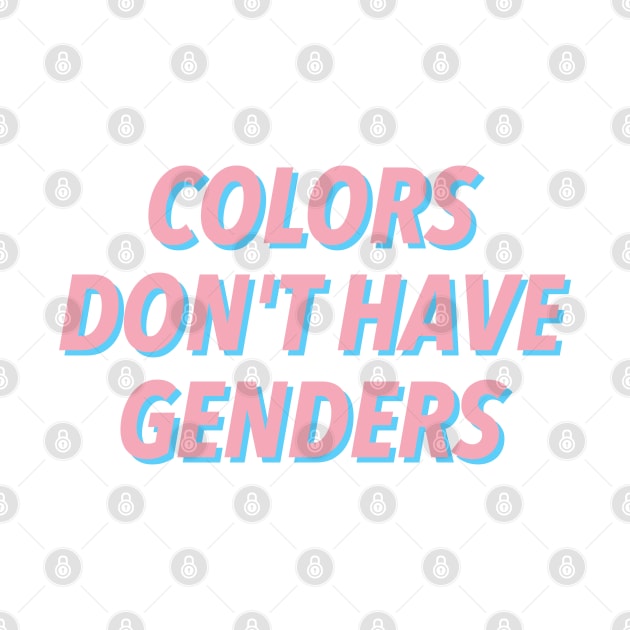 COLORS DON'T HAVE GENDERS 🏳️‍🌈 by JustSomeThings