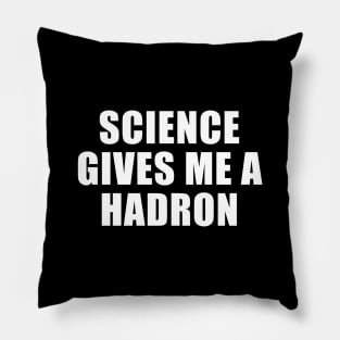 Science Gives Me A Hadron Pillow