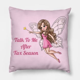 Talk To Me After Tax Season Fairy Pillow