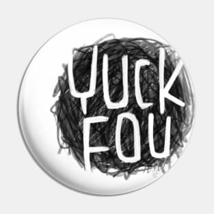 Funny Yuck Fou, Yuck Pin