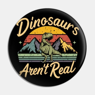 Dinosaur " Dinosaurs Aren't Real " Pin