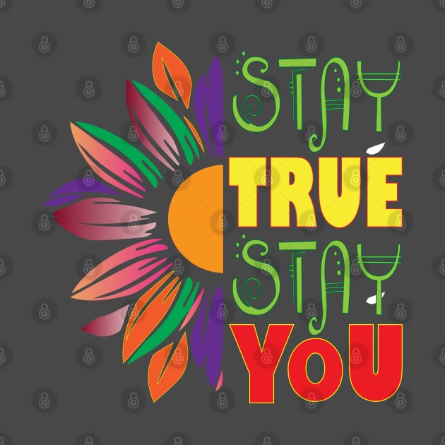 Stay true, Stay you. Inspirational by Shirty.Shirto