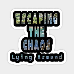 Lying around escaping the chaos Magnet