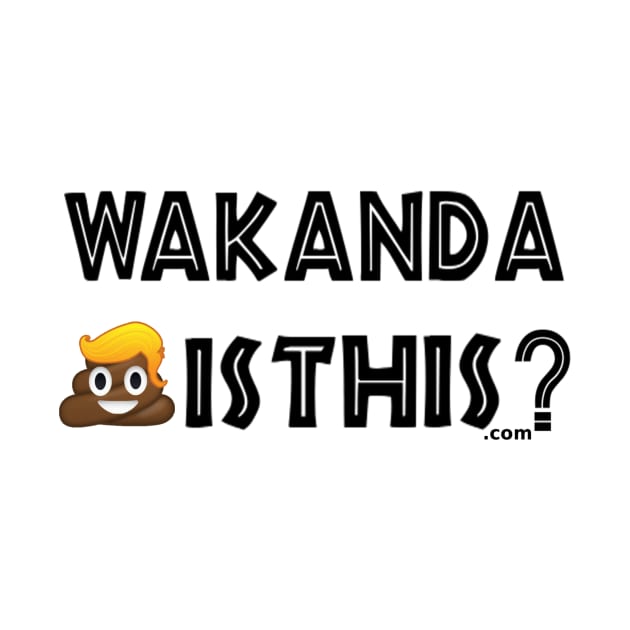 Wakanda Shit Is This? (v. 45) by MemeJab