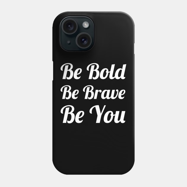 Be Bold Be Brave Be You Phone Case by evokearo