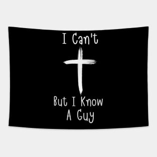 I Can't But I Know A Guy Jesus Cross Faith Funny Christian Tapestry