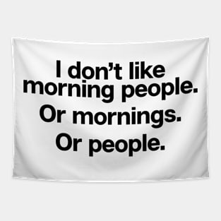 I Don't Like Morning People Or Tapestry