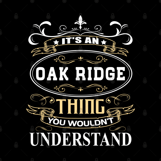 It's An Oak Ridge Thing You Wouldn't Understand by ThanhNga