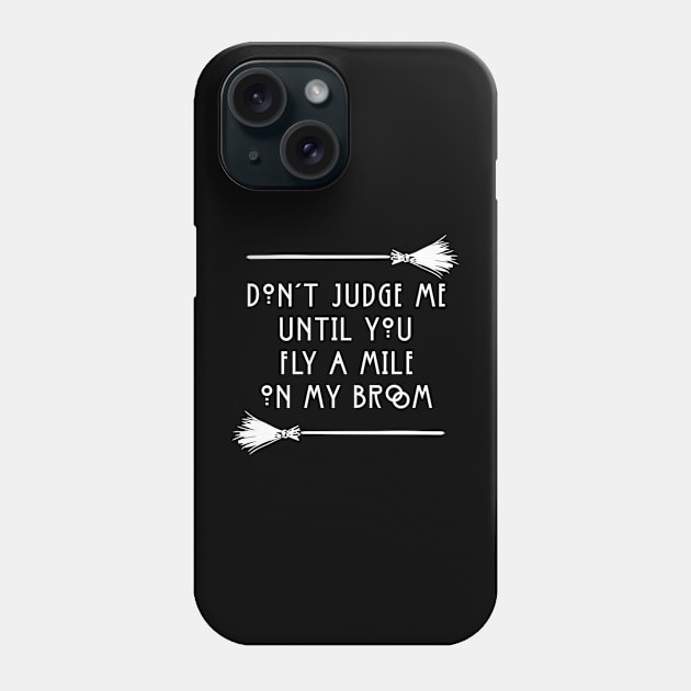 Don't Judge Until You Fly A Mile On My Broom White Funny Witchy Halloween T-Shirt Phone Case by flytogs