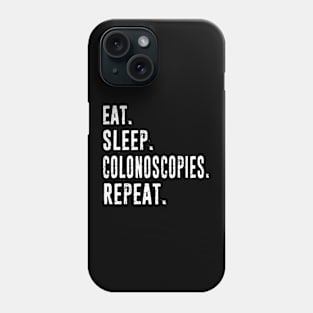 Gastroenterologist Colonoscopy Doctor Nurse - Funny Gastroenterology Gift - Eat, Sleep, Colonoscopies Phone Case