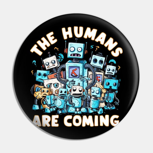 The humans are coming Robot Pin by mdr design