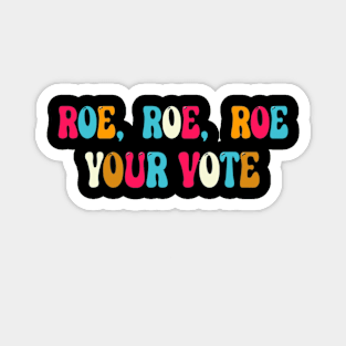 Roe roe roe your vote Magnet