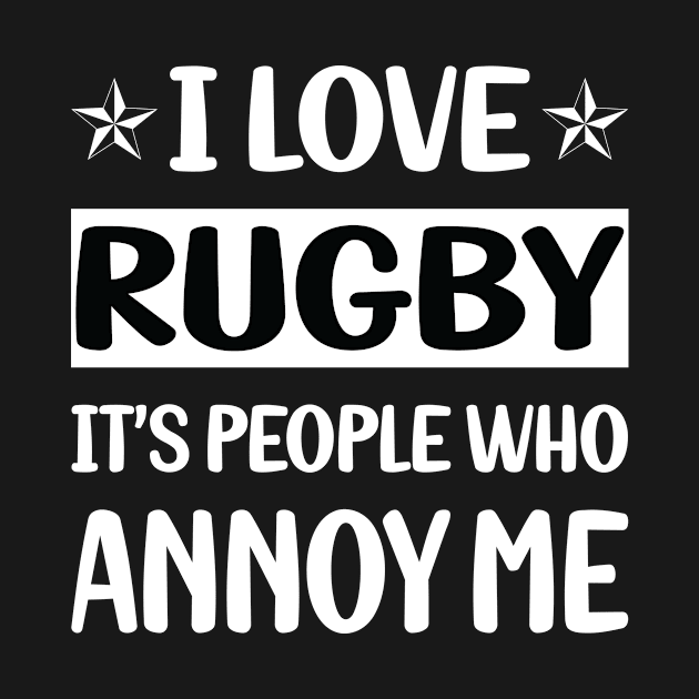 Funny People Annoy Me Rugby by Happy Life