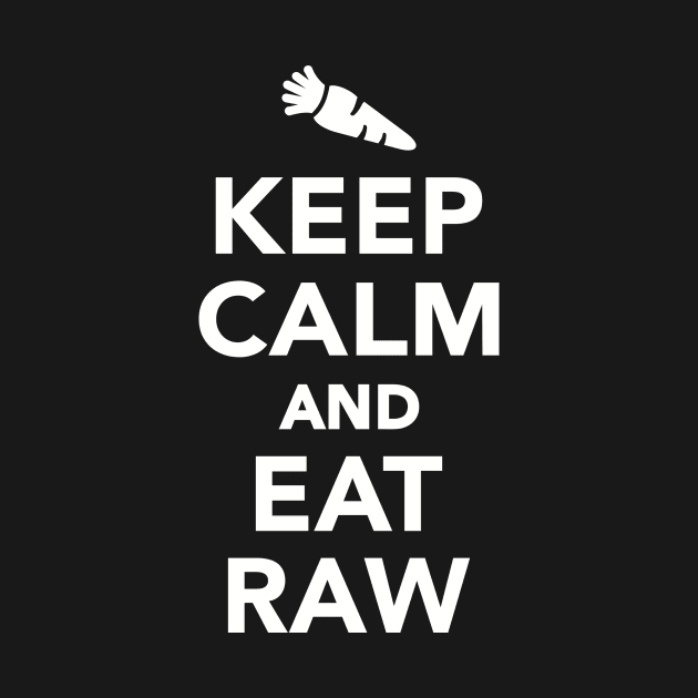 Keep calm and eat raw by Designzz