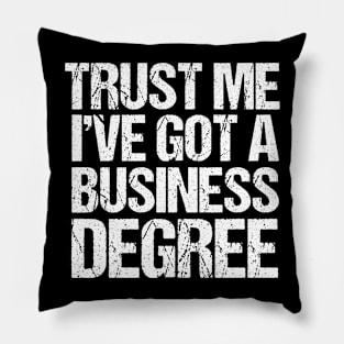 Trust Me I've Got a Business Degree Pillow