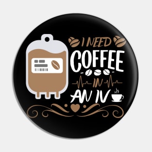 Funny Coffee - I Need Coffee In An IV Pin