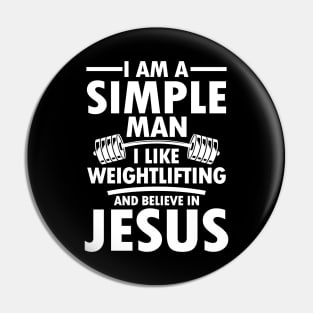 I am a Simple Man I Like Weightlifting and Believe in Jesus Pin