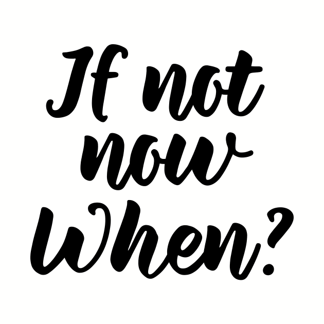 If not now, when? by PeaceLoveandWeightLoss